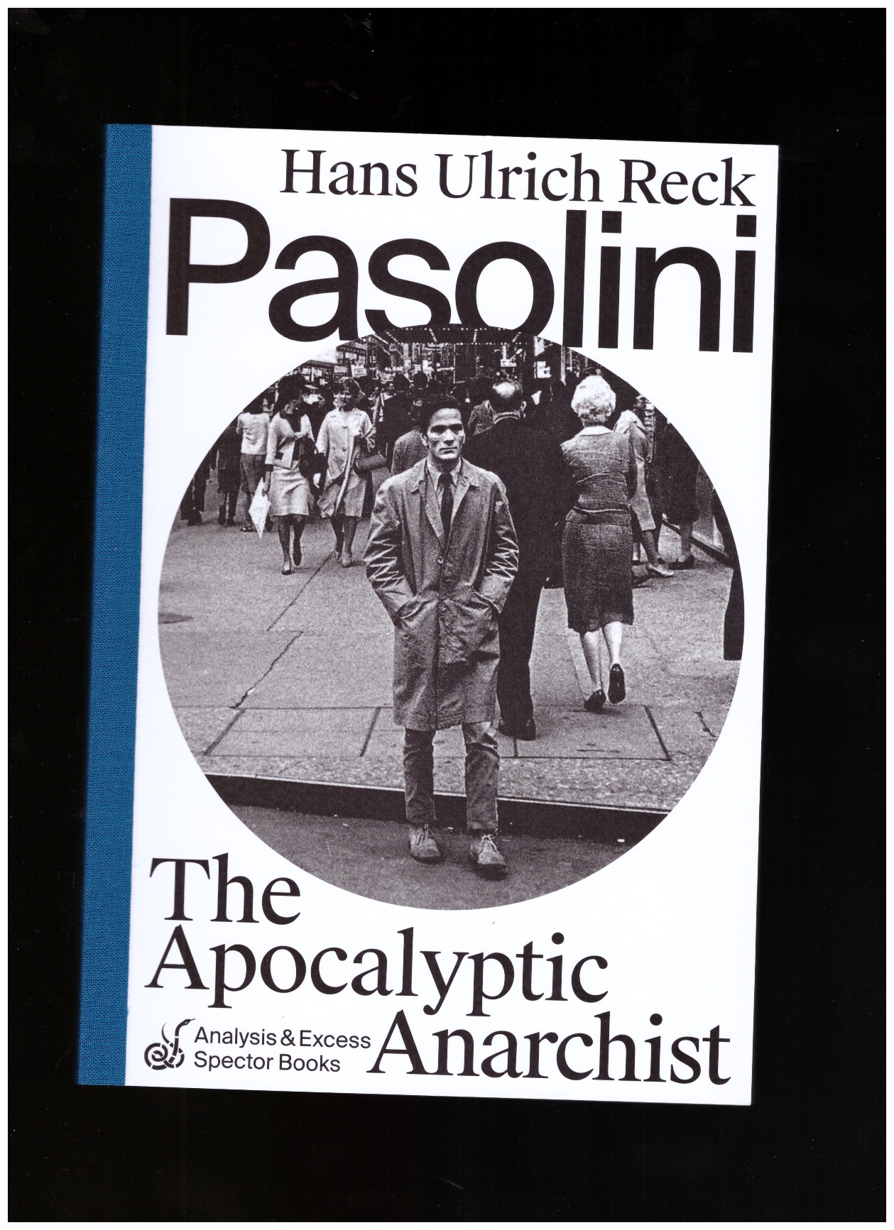 RECK, Hans Ulrich - Pasolini: The Apocalyptic Anarchist
